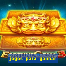 jogos para ganhar dinheiro rapido